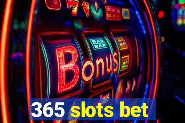 365 slots bet