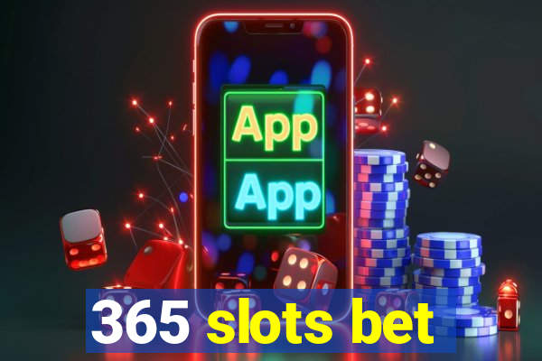 365 slots bet