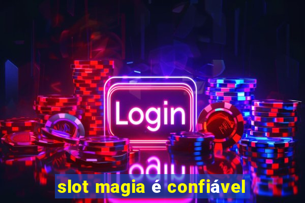 slot magia é confiável