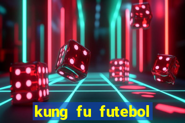 kung fu futebol clube completo dublado