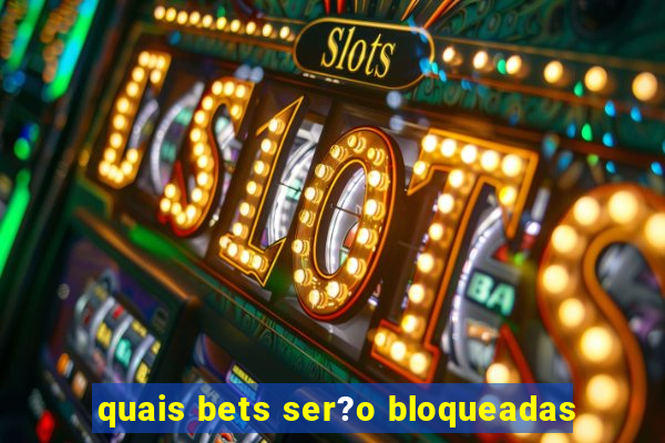 quais bets ser?o bloqueadas