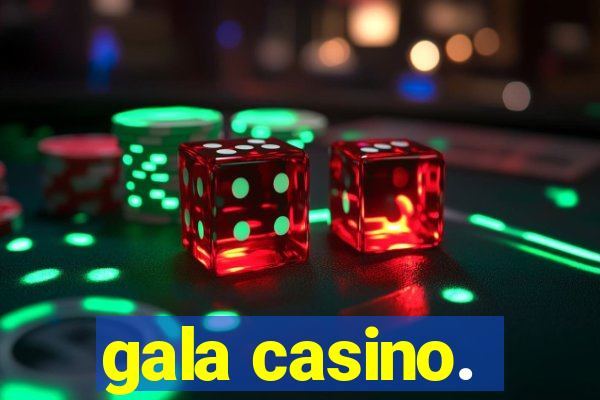 gala casino.