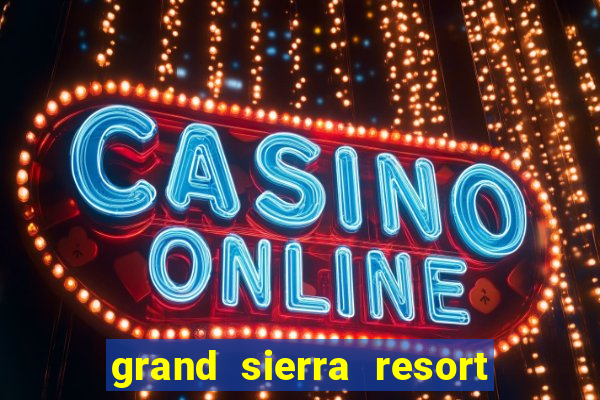 grand sierra resort casino reno nv