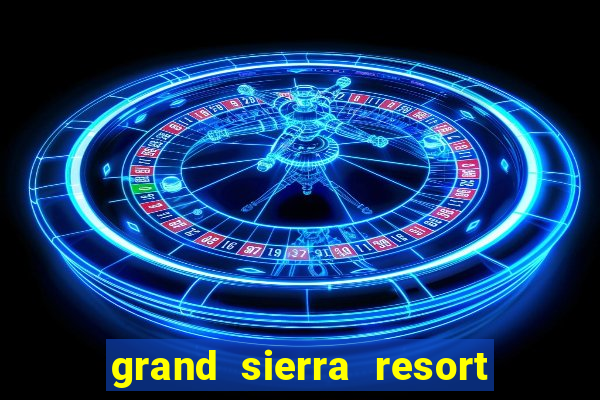 grand sierra resort casino reno nv