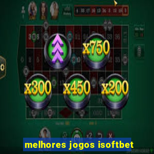 melhores jogos isoftbet