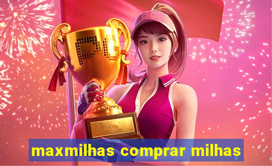 maxmilhas comprar milhas