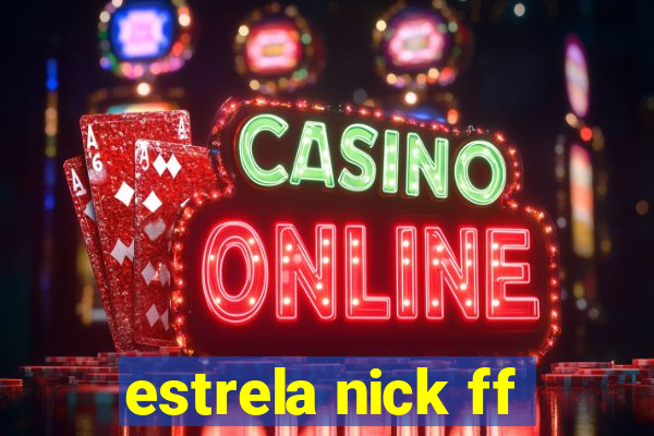 estrela nick ff