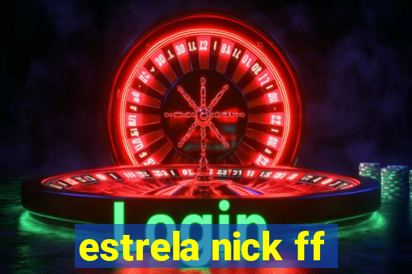 estrela nick ff