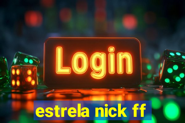 estrela nick ff