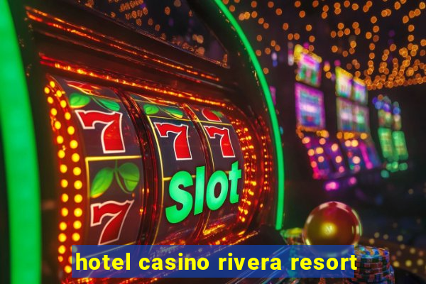 hotel casino rivera resort