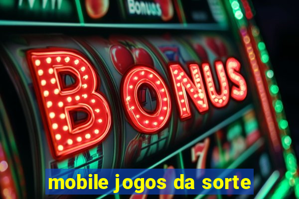 mobile jogos da sorte