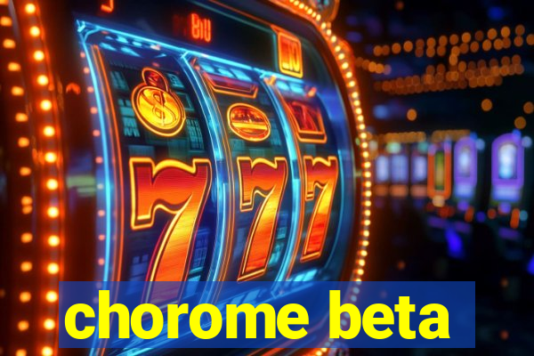 chorome beta