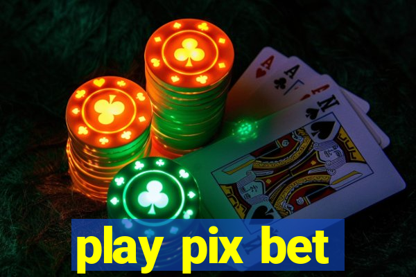 play pix bet