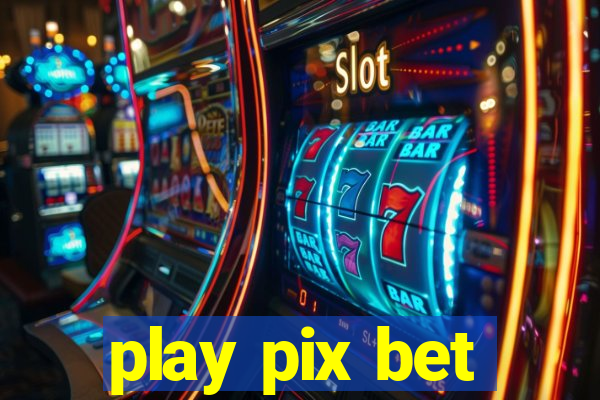 play pix bet