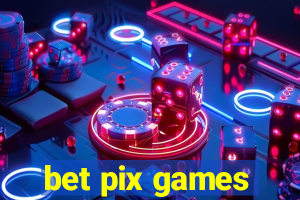 bet pix games