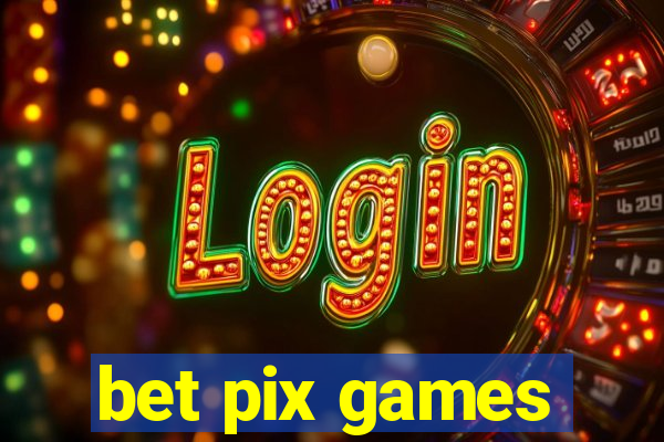 bet pix games