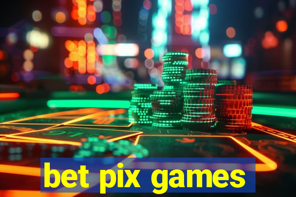 bet pix games