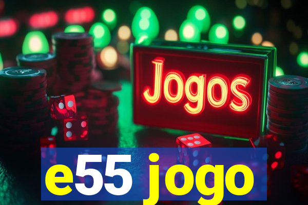 e55 jogo