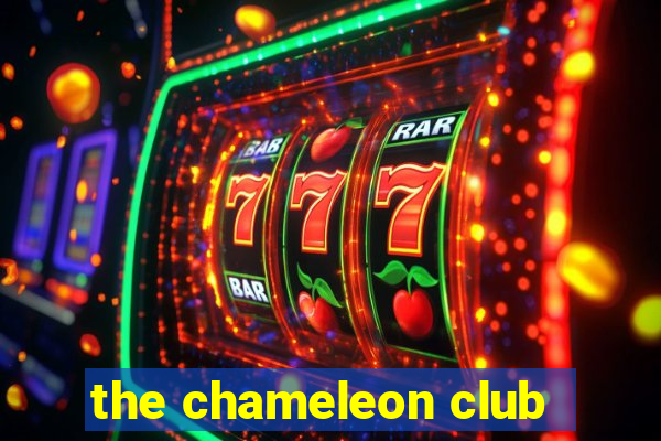 the chameleon club