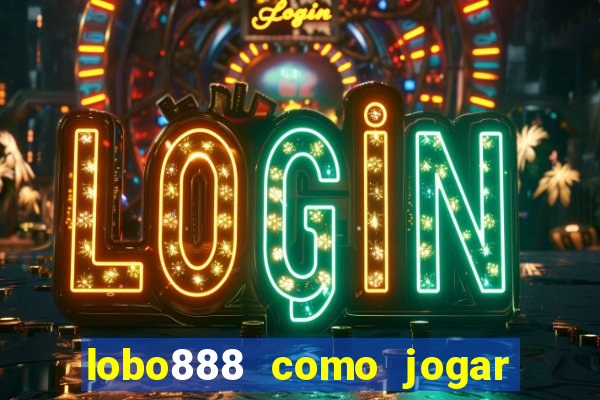 lobo888 como jogar fortune tiger