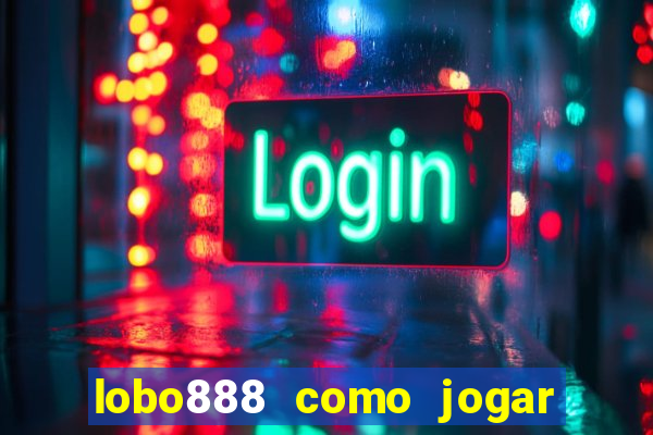 lobo888 como jogar fortune tiger