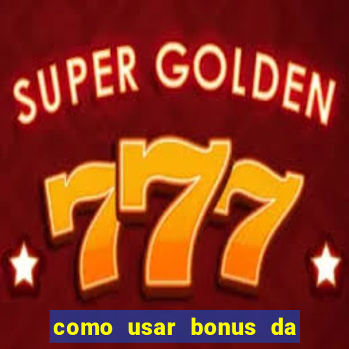 como usar bonus da vai de bet