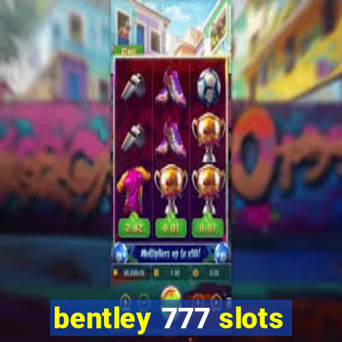 bentley 777 slots