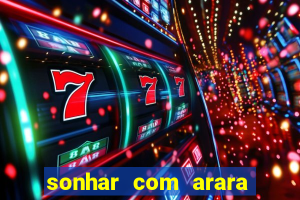 sonhar com arara jogo do bicho