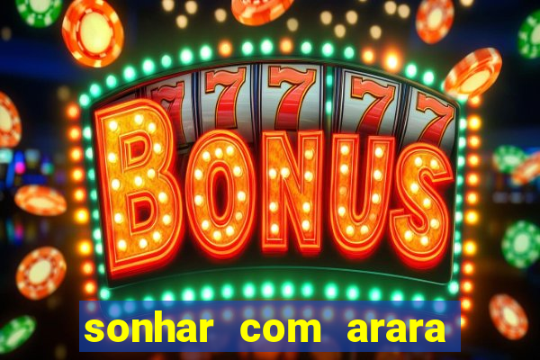 sonhar com arara jogo do bicho