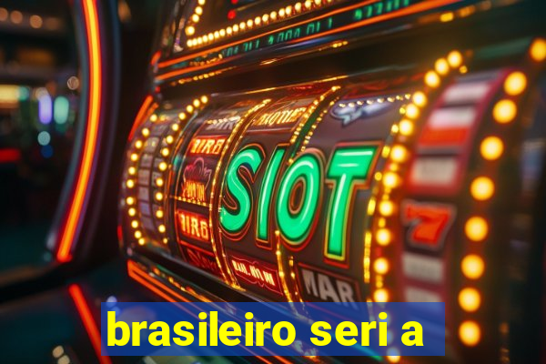 brasileiro seri a