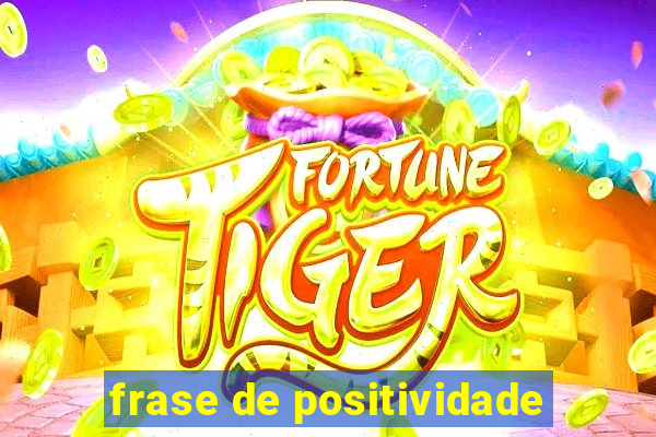 frase de positividade