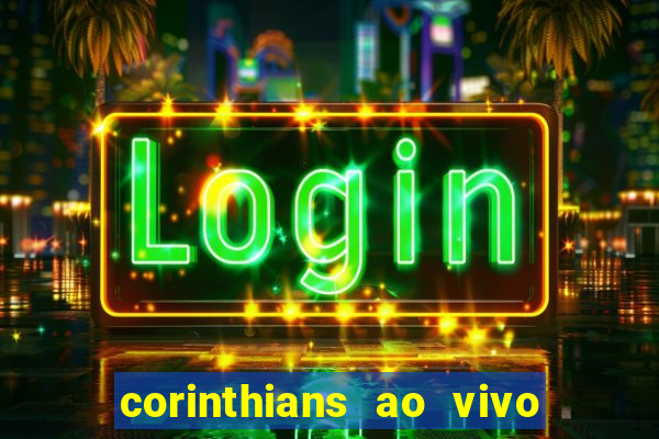 corinthians ao vivo futebol play