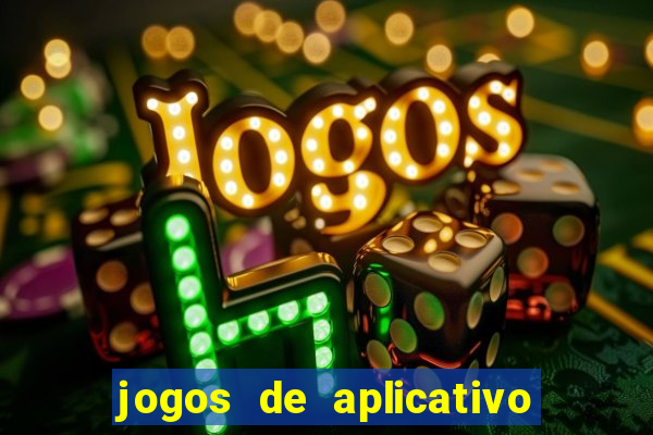 jogos de aplicativo que ganha dinheiro