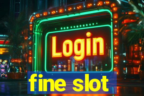 fine slot