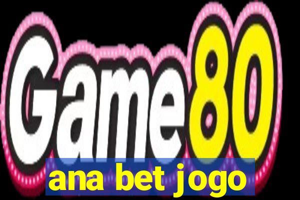 ana bet jogo