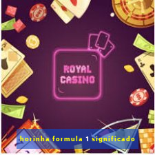 horinha formula 1 significado