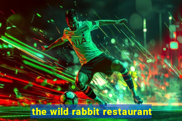 the wild rabbit restaurant