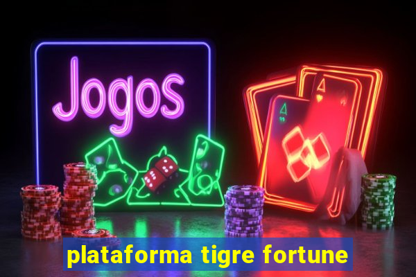 plataforma tigre fortune