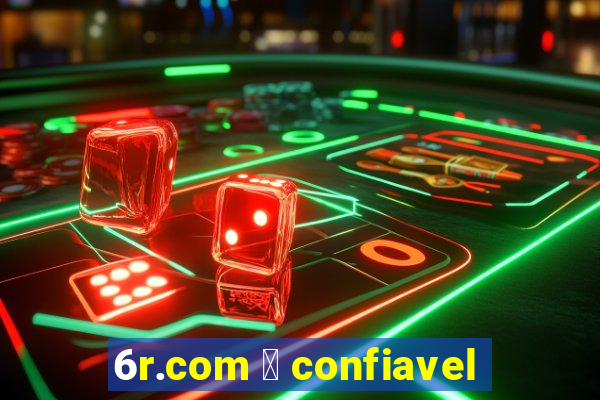 6r.com 茅 confiavel