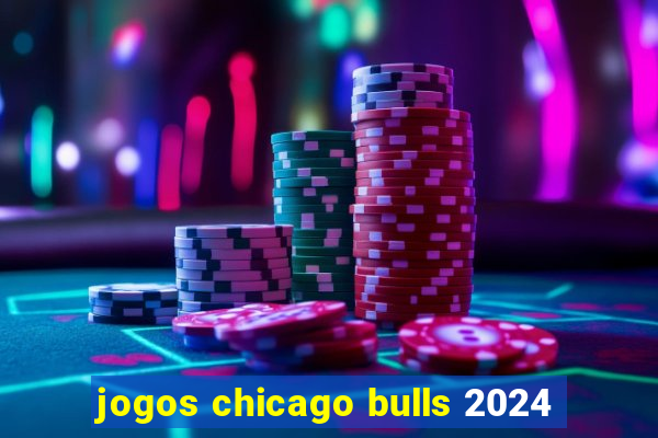 jogos chicago bulls 2024