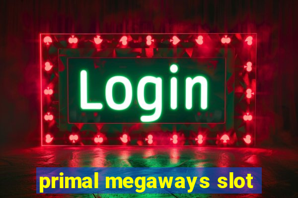 primal megaways slot