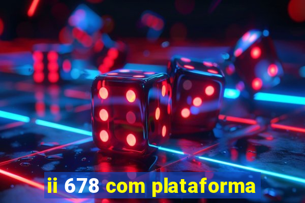 ii 678 com plataforma