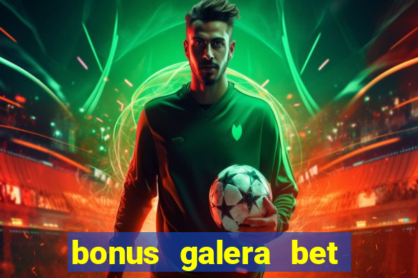 bonus galera bet como funciona