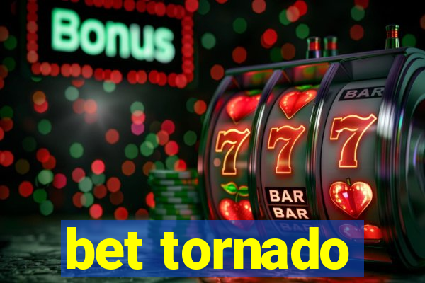 bet tornado