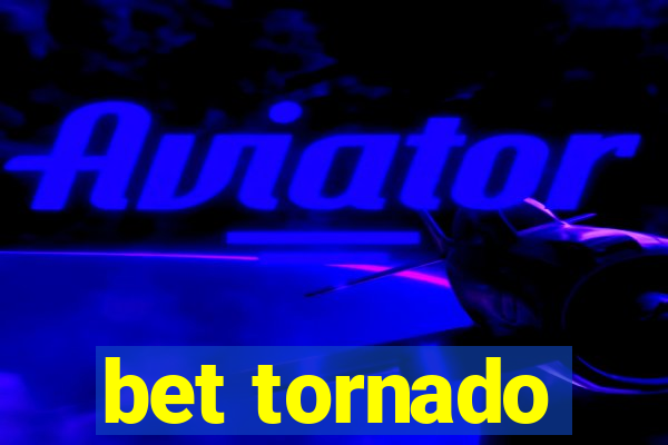 bet tornado