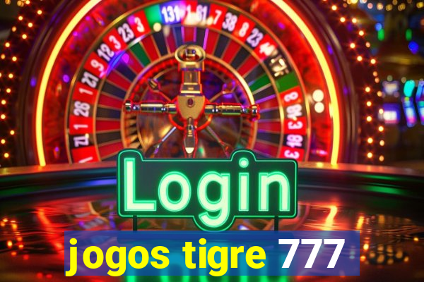 jogos tigre 777