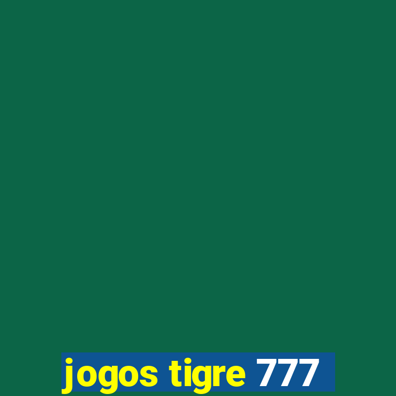 jogos tigre 777