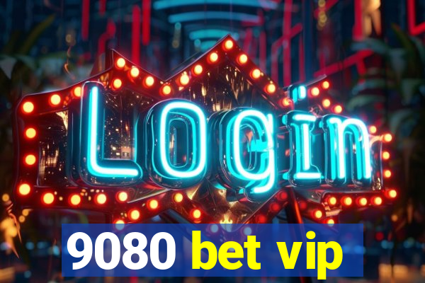 9080 bet vip