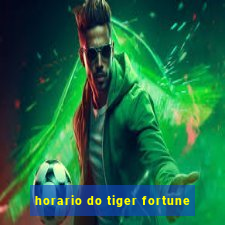 horario do tiger fortune