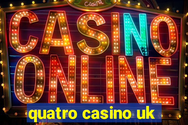 quatro casino uk